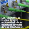 Des « sabotages » de réseaux de fibres optiques